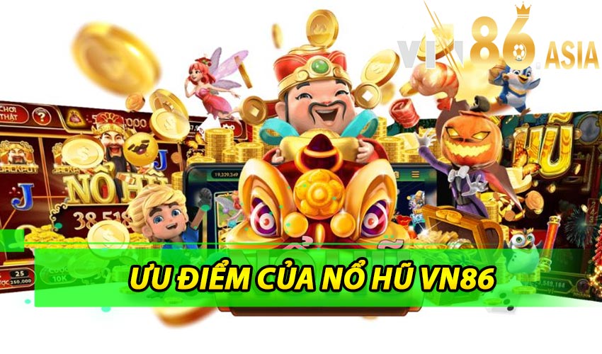 Những ưu điểm nổi bật của slot game nổ hũ Vn86