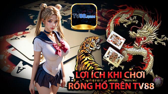 Lợi ích khi chơi Rồng Hổ trên TV88